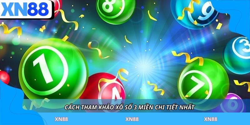 Cách tham khảo xổ số 3 miền chi tiết nhất 