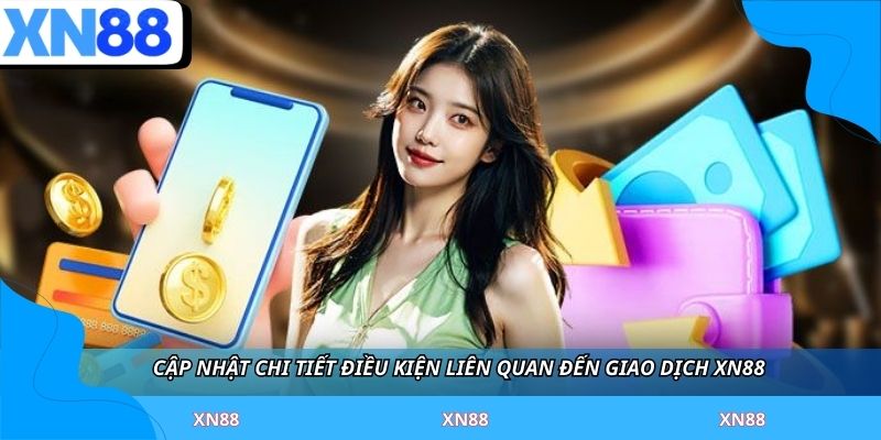 Cập nhật chi tiết điều kiện liên quan đến giao dịch XN88