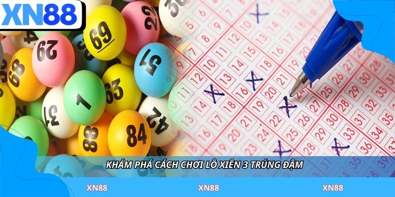 Khám phá cách chơi lô xiên 3 trúng đậm 