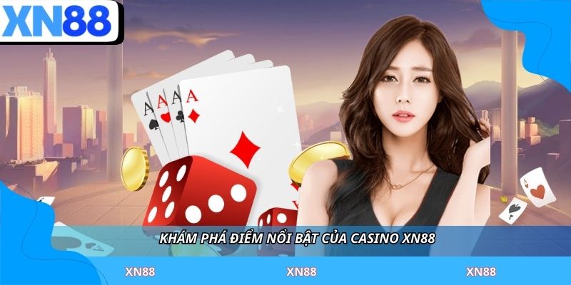 Khám phá điểm nổi bật của casino XN88