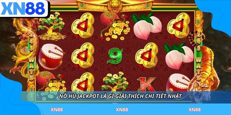 Nổ hũ jackpot là gì giải thích chi tiết nhất