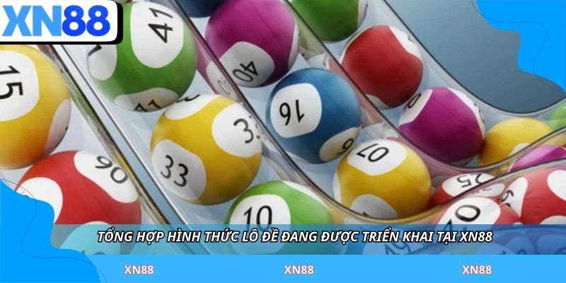 Tổng hợp hình thức lô đề đang được triển khai tại XN88